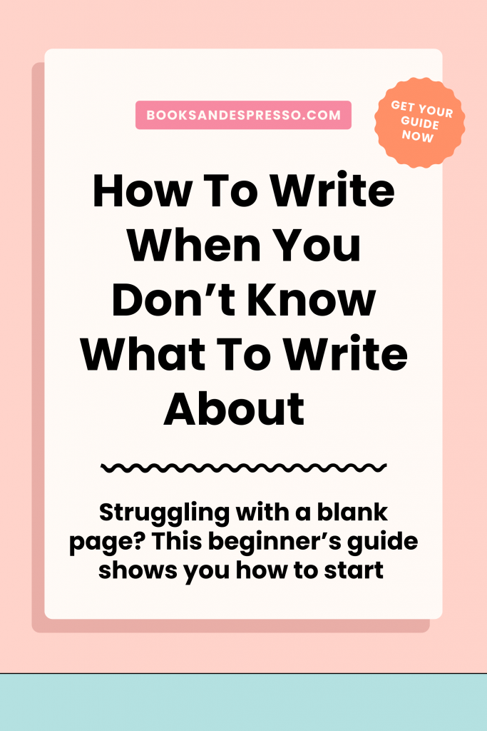How To Write When You Don’t Know What To Write About